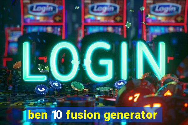 ben 10 fusion generator